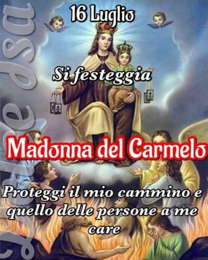 16 Luglio si festeggia Madonna del Carmelo proteggi il mio cammino e quello delle persone a me care