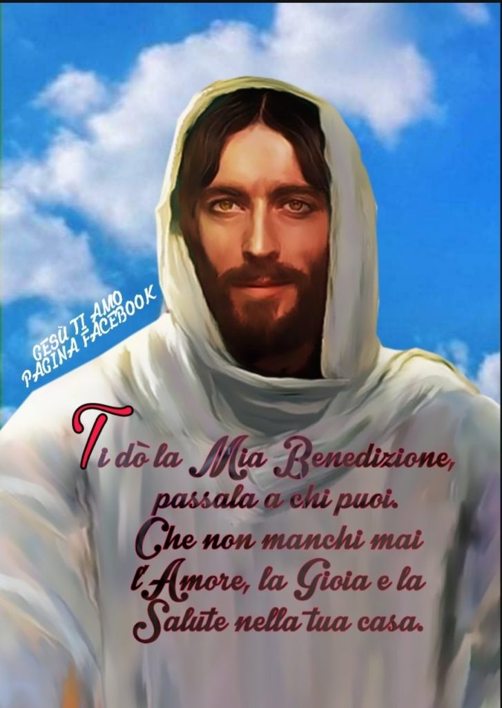 Ti dò la mia Benedizione, passala a chi puoi. Che non manchi mai l'Amore, la Gioia e la Salute nella tua casa.
