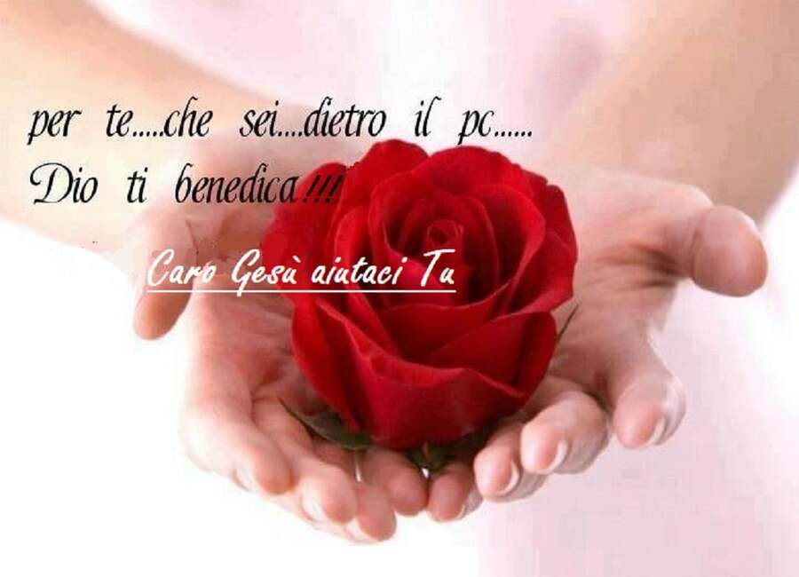 Per te...che sei dietro il pc.....Dio ti benedica!!! Caro Gesù aiutaci Tu