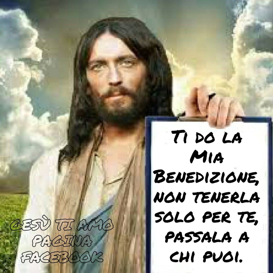Ti do la mia Benedizione, non tenerla solo per te, passala a chi puoi