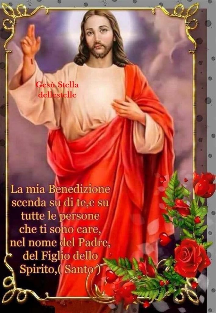 La mia Benedizione scenda su di te, e su tutte le persone che ti sono care, nel nome del Padre, del Figlio dello Spirito Santo