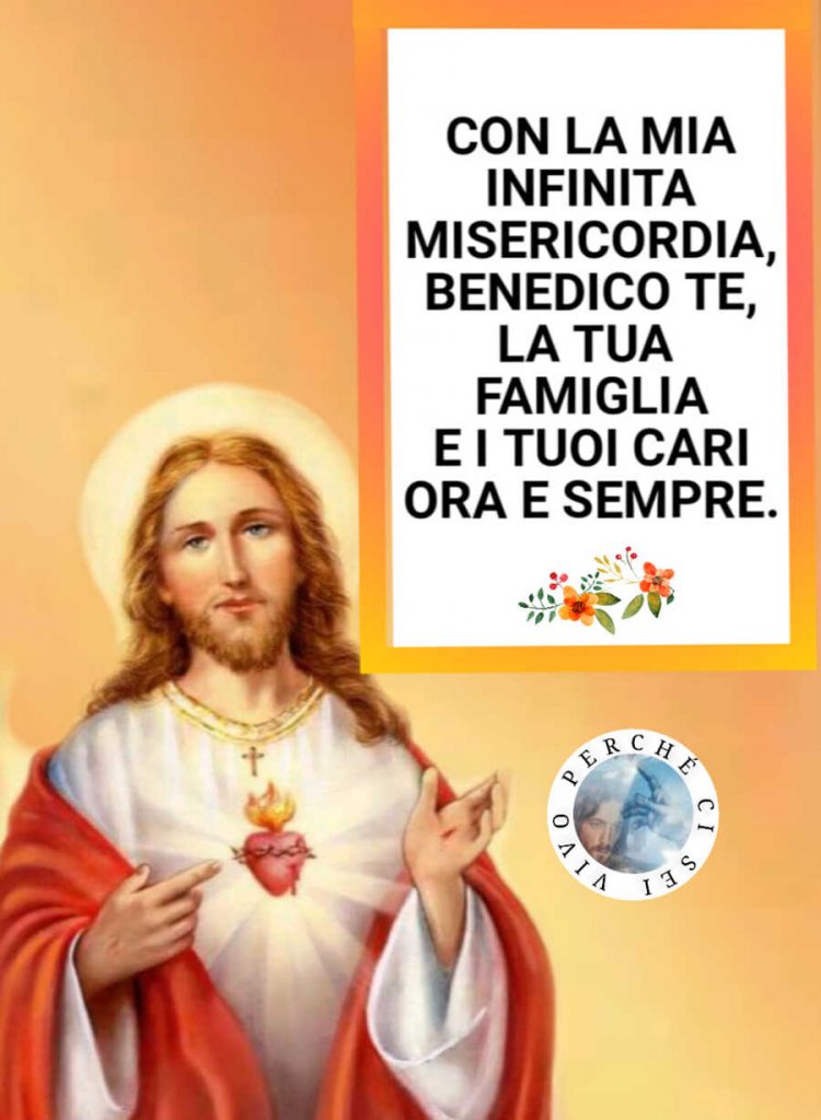 Con la mia infinita misericordia, benedico te, la tua famiglia e i tuoi cari ora e sempre.