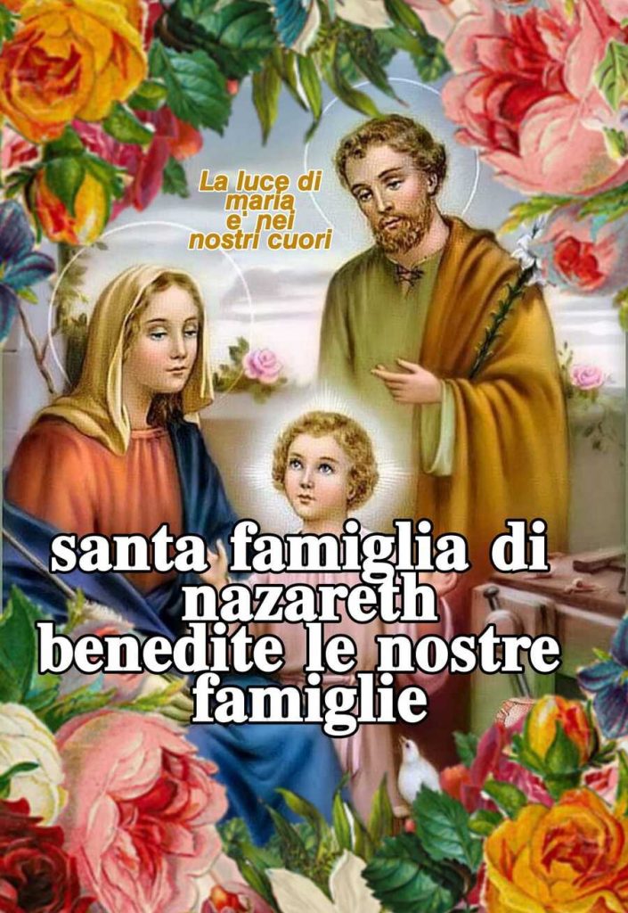 Santa famiglia di Nazareth benedite le nostre famiglie