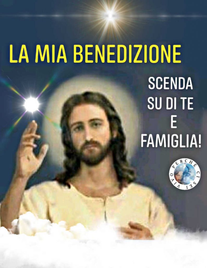 La mia benedizione scenda su di te e famiglia!