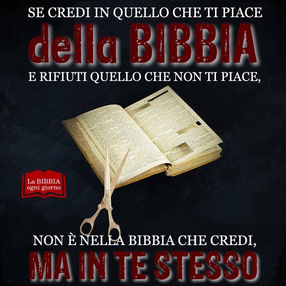 Se credi in quello che ti piace della Bibbia e rifiuti quello che non ti piace, non è nella Bibbia che credi, ma in te stesso