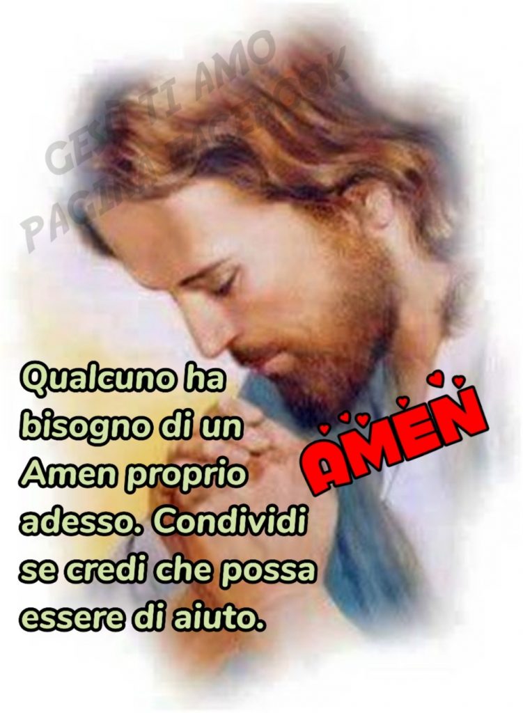 Qualcuno ha bisogno di un Amen proprio adesso. Condividi se credi che possa essere di aiuto