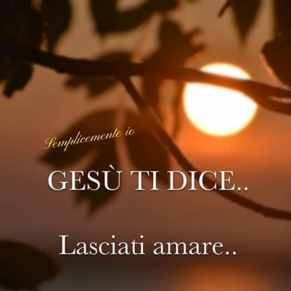 Gesù ti dice.. Lasciati amare..