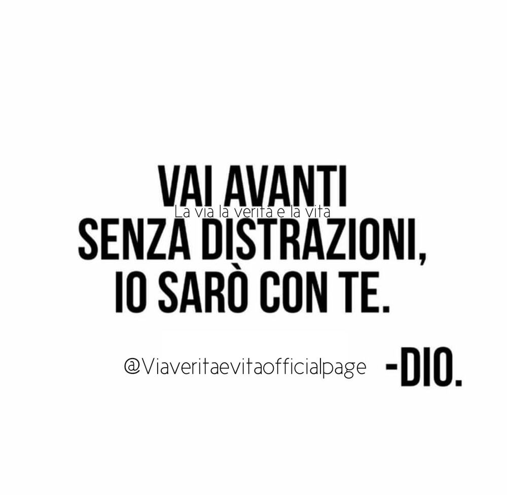 Vai avanti senza distrazioni, io sarò con te. - Dio