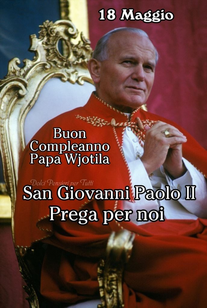 Buon Compleanno Papa Wjotila San Giovanni Paolo II Prega per noi