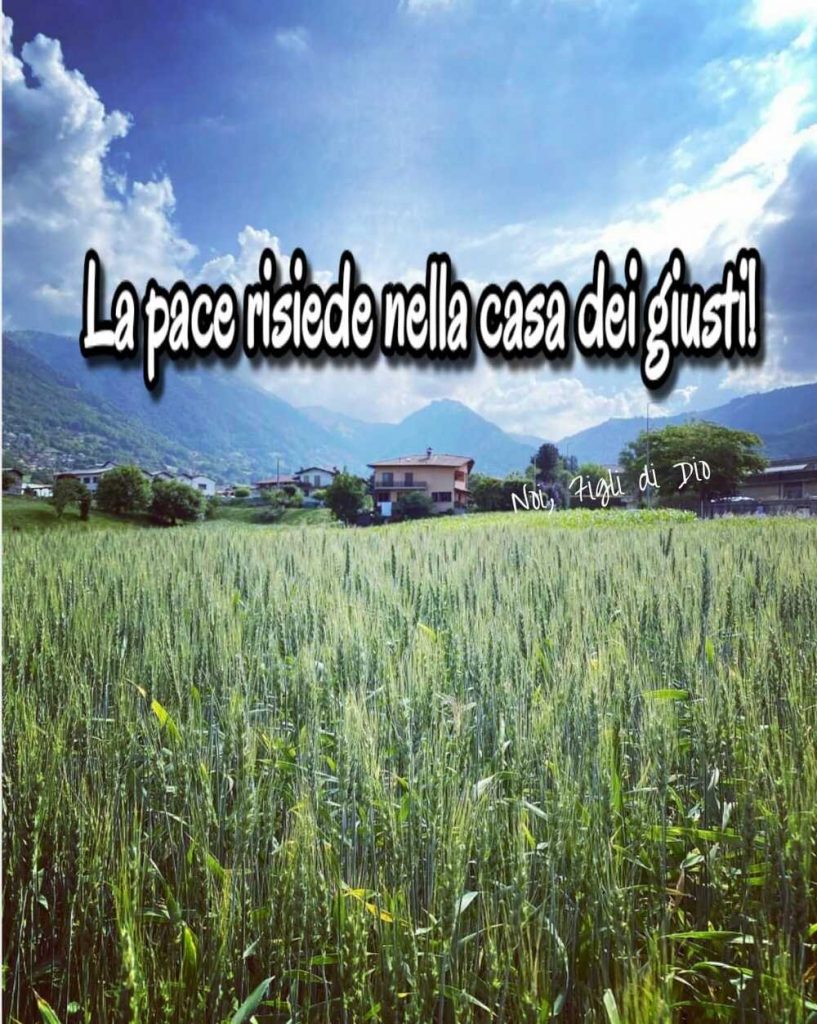 La pace risiede nella casa dei giusti!