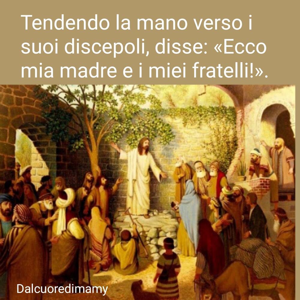 Tenendo la mano verso i suoi discepoli, disse: <<Ecco mia madre e i miei fratelli!>>