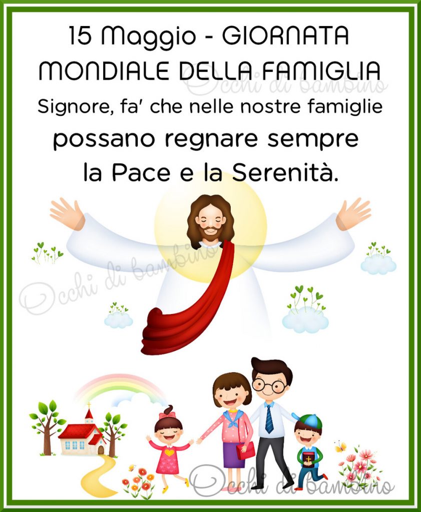 15 Maggio - Giornata mondiale della famiglia Signore fa'che nelle nostre famiglie possano regnare sempre la Pace e Serenità