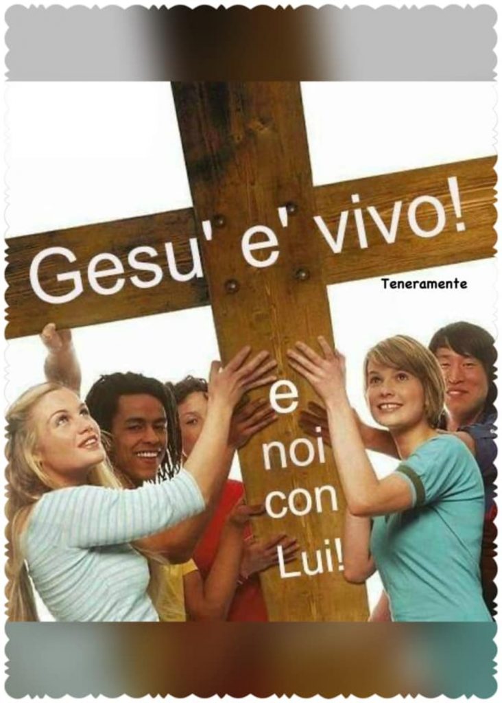 Gesù è vivo e noi con Lui!