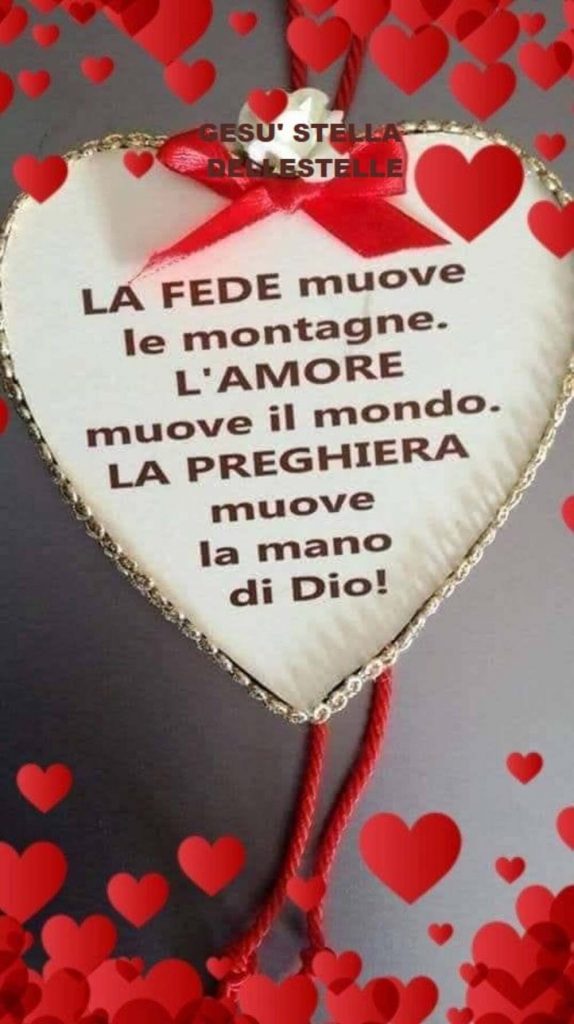 La fede muove le montagne. L'amore muove il mondo. La preghiera muove la mano di Dio!