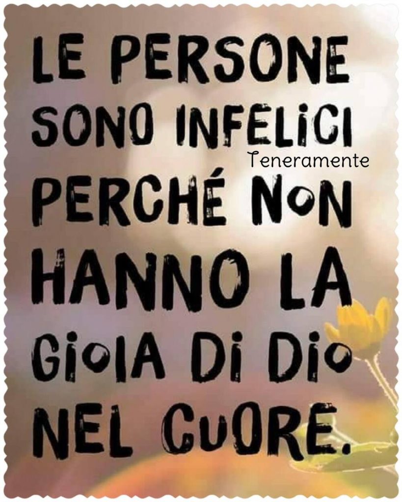 Le persone sono infelici perchè non hanno la gioia di Dio nel cuore