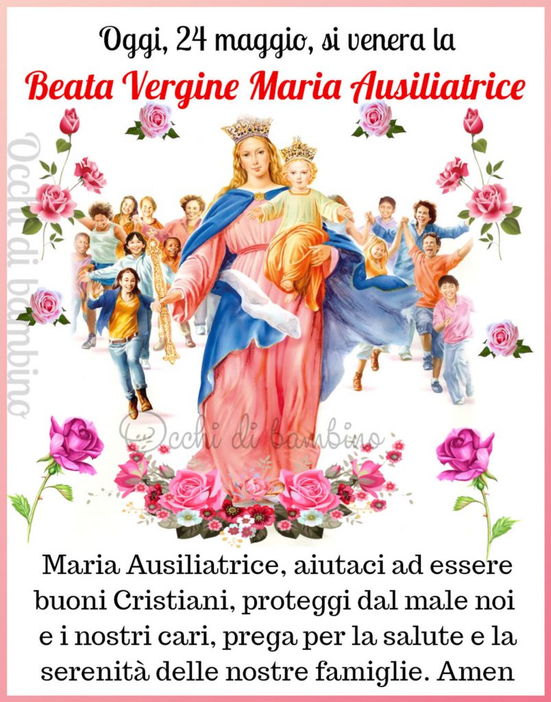 Oggi 24 maggio si venera la Beata Vergine Maria Ausiliatrice