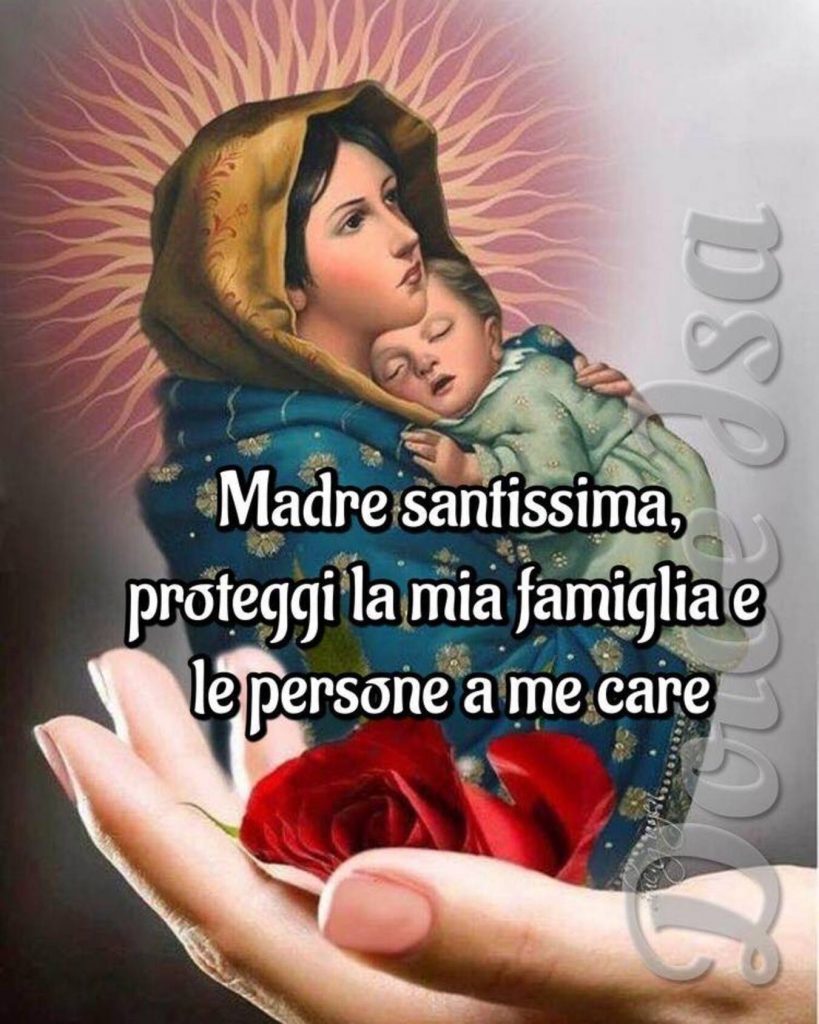 Madre santissima, proteggi la mia famiglia e le persone a me care
