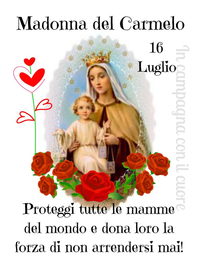Madonna del Carmelo 16 Luglio Proteggi tutte le mamme del mondo e dona loro la forza di non arrendersi mai