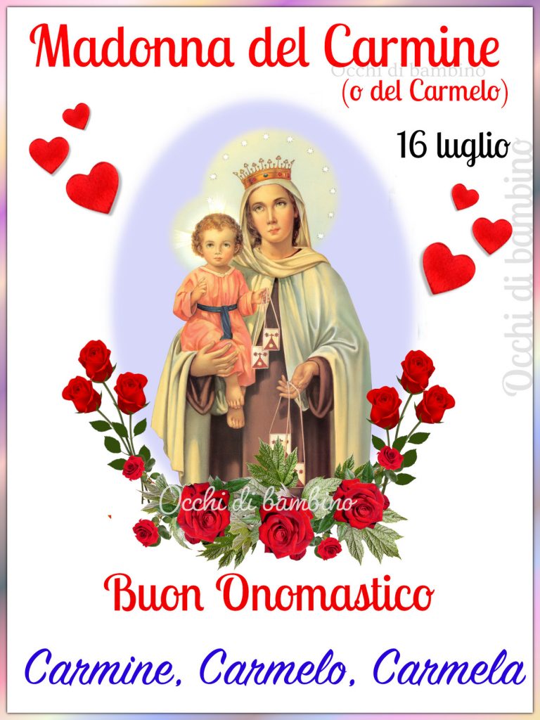Madonna del Carmine 16 luglio Buon onomastico Carmine, Carmelo, Carmela