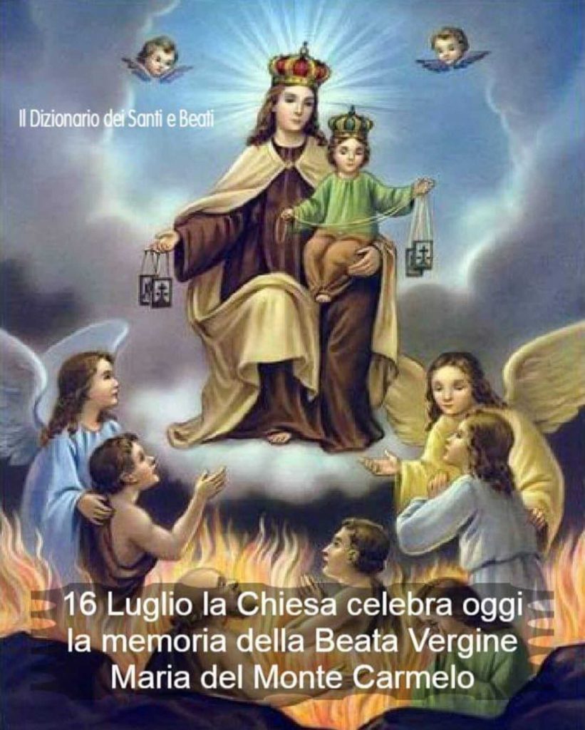16 Luglio la Chiesa celebra oggi la memoria della Beata Vergine Maria del Monte Carmelo