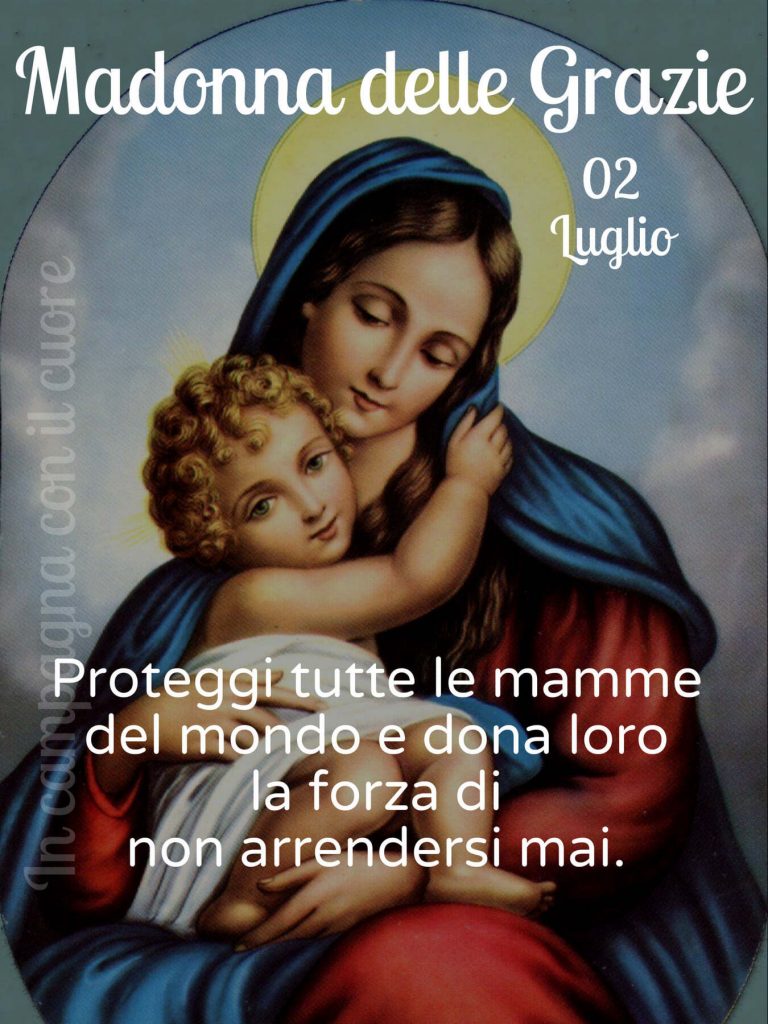Madonna delle Grazie Proteggi le mamme del mondo e dona loro forza di non arrendersi mai
