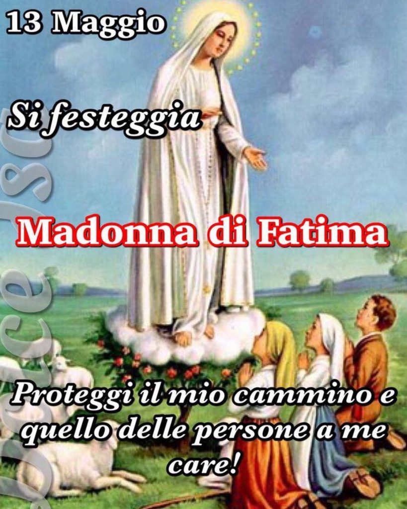 13 Maggio Si festeggia MAdonna di Fatima Proteggi il mio cammino e quello delle persone a me care!