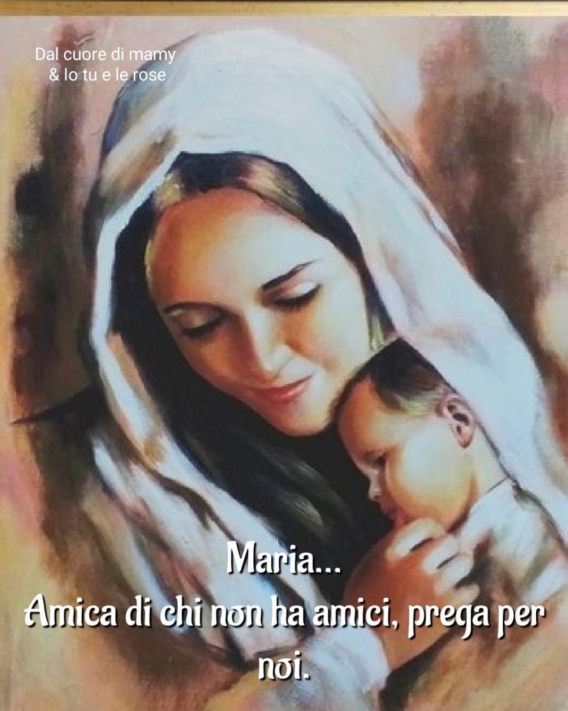 Maria... amica di chi non ha amici, prega per noi