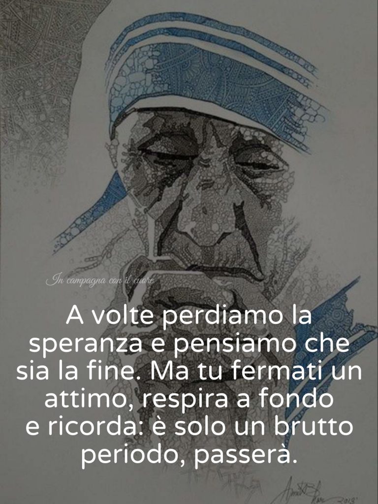 A volte perdiamo la speranza e pensiamo che sia la fine. Ma tu fermati un attimo, respira a fondo e ricorda: è solo un brutto periodo, passerà