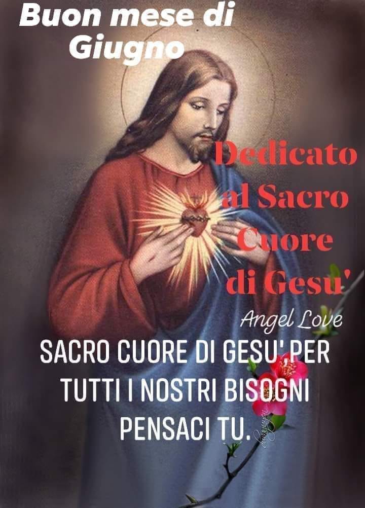 Buon mese di Giugno Dedicato al Sacro di Gesù Sacro Cuore di Gesù, per tutti i nostri bisogni pensaci tu.