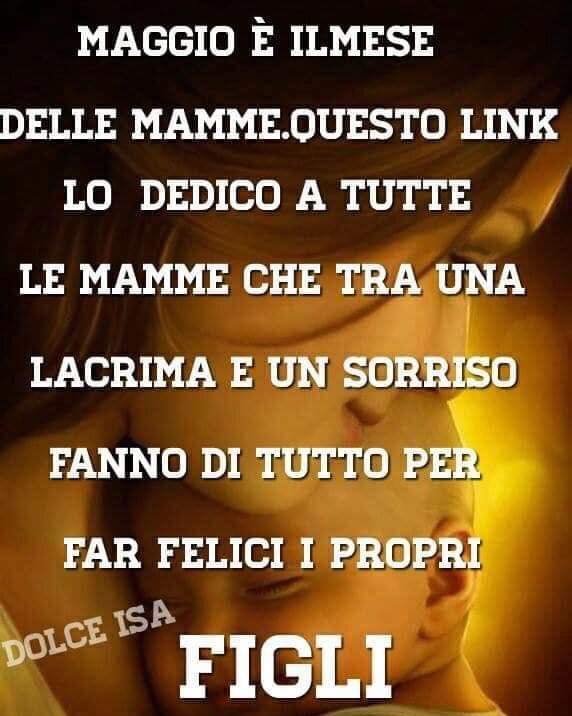 Maggio è il mese delle mamme. Questo link lo dedico a tutte le mamme che tra una lacrima e un sorriso fanno di tutto per far felici i propri figli 