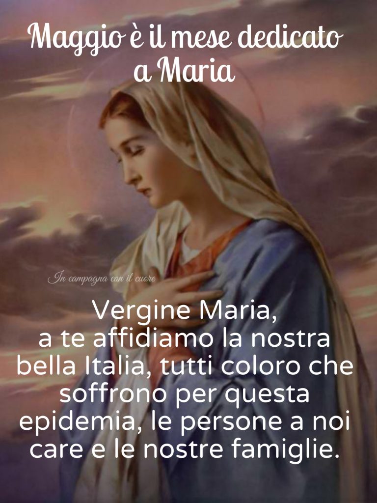 Maggio è il mese dedicato a Maria! Vergine Maria, a te affidiamo la nostra bella Italia, tutti coloro che soffrono per questa epidemia, le persone a noi care e le nostre famiglie