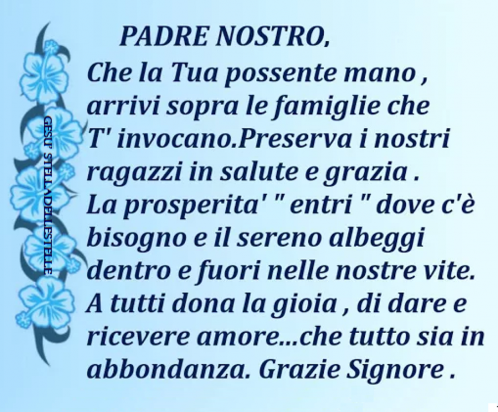 Padre Nostro, che la Tua possente mano, arrivi sopra le famiglie che T'invocano. Preserva i nostri ragazzi...