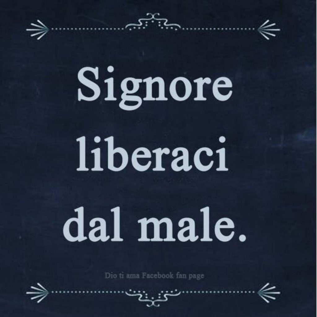 Signore liberaci dal male