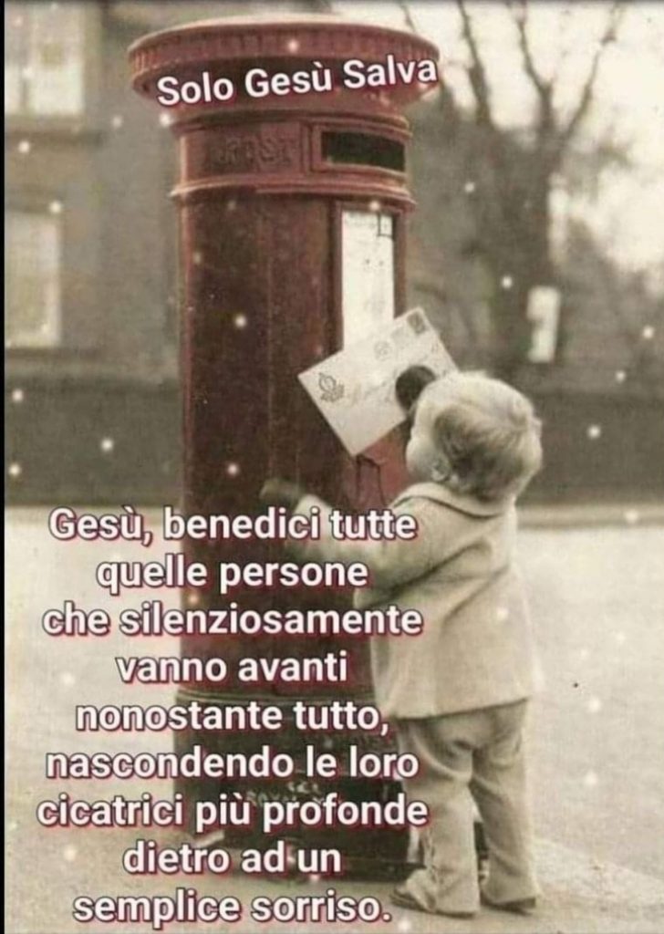 Gesù, benedici tutte quelle persone che silenziosamente vanno avanti nonostante tutto, nascondendo le loro cicatrici più profonde dietro ad un semplice sorriso