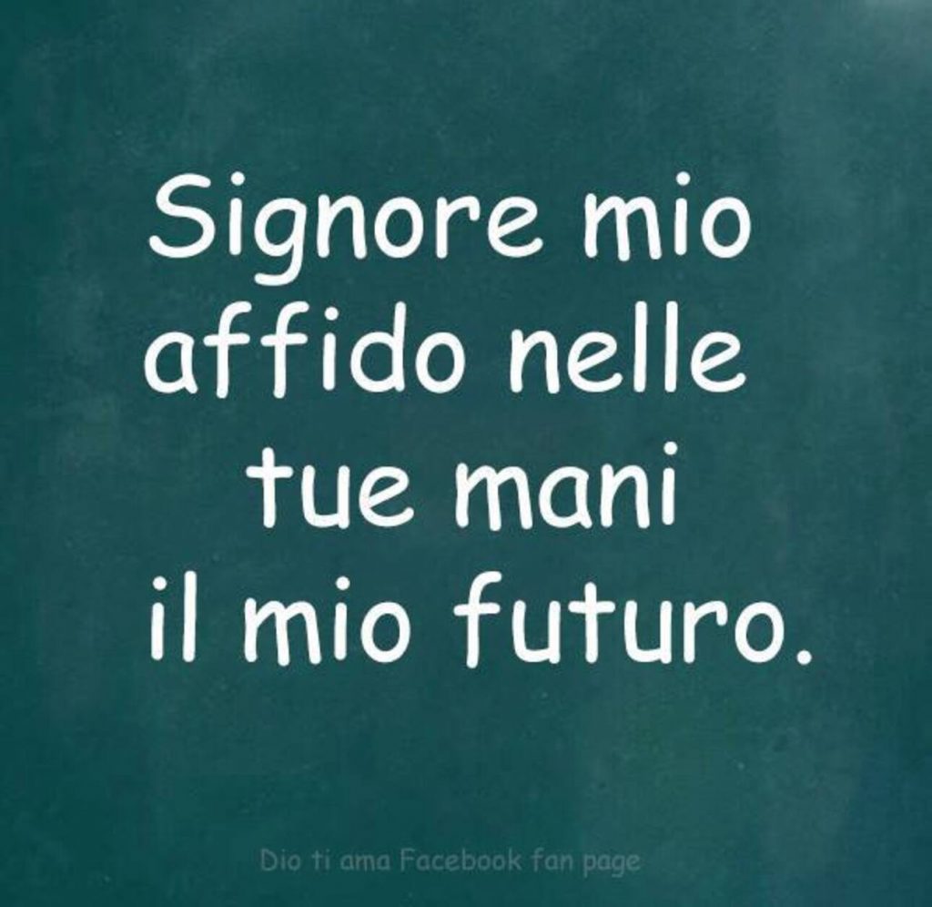 Signore mio affido nelle tue mani il mio futuro