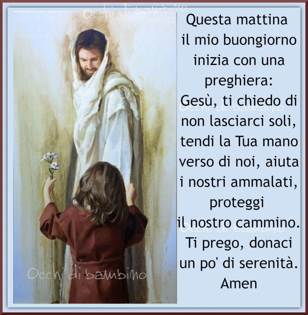 Questa mattina il mio buongiorno inizia con una preghiera: Gesù, ti chiedo di non lasciarci soli, tendi la Tua mano verso di noi, aiuta i nostri ammalati, proteggi il nostro cammino. Ti prego, donaci un po'di serenità. Amen
