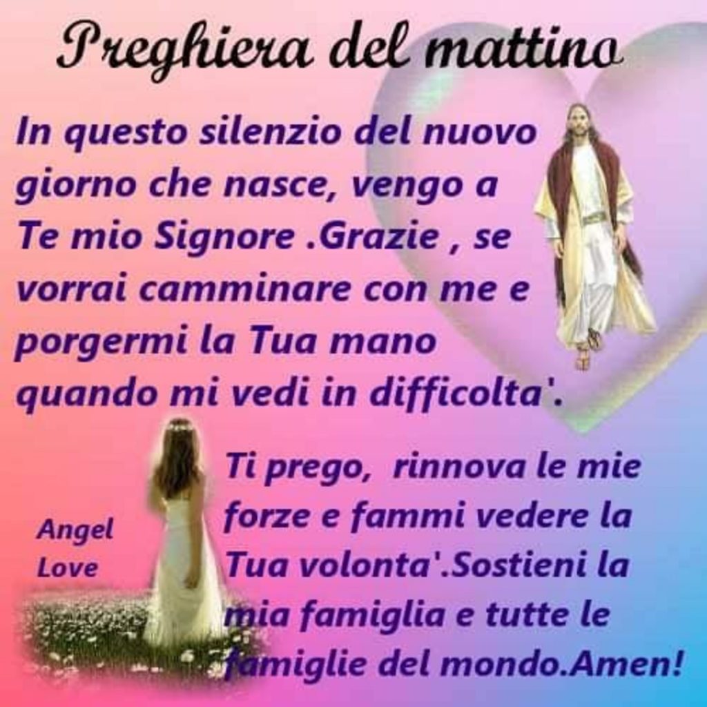 Preghiera del mattino In questo silenzio del nuovo giorno che nasce, vengo a Te mio Signore....