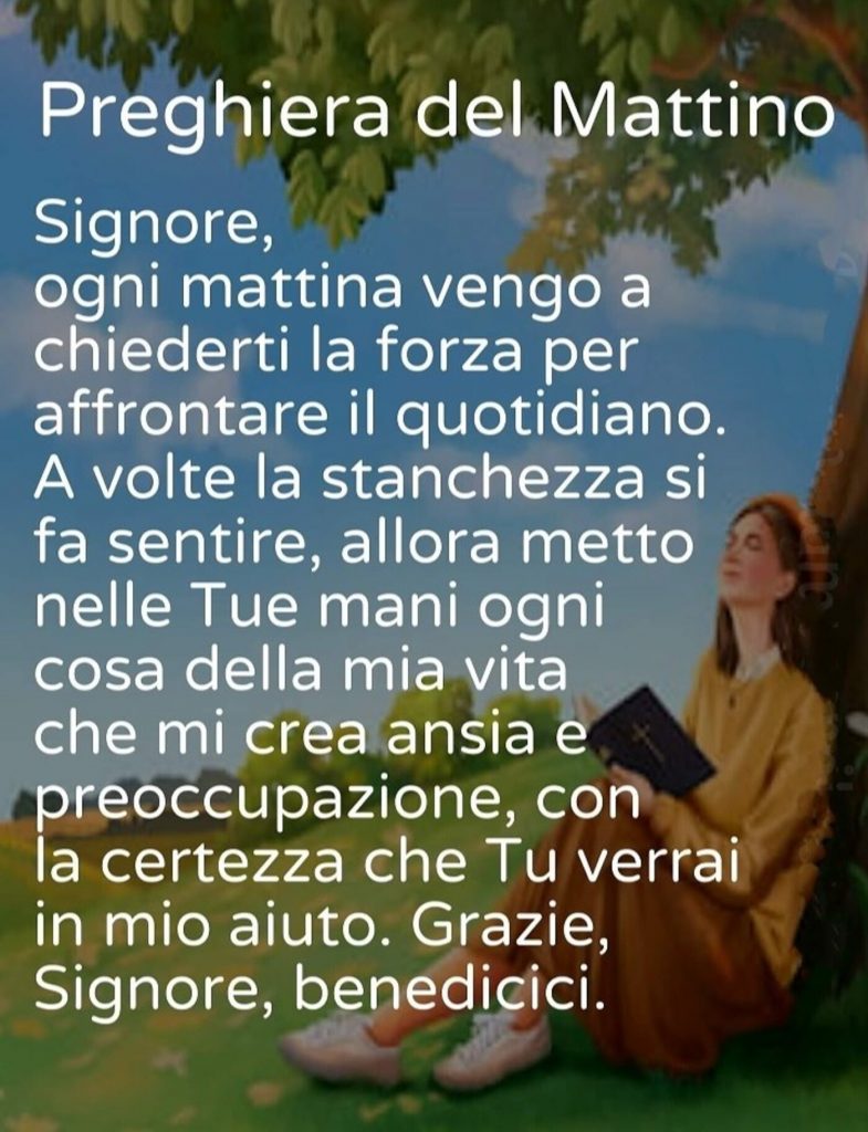 Preghiera del mattino Signore, ogni mattina vengo a chiederti la forza affrontare il quotidiano...