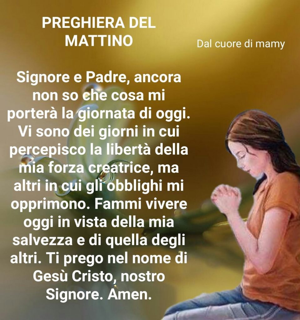 Preghiera del Mattino Signore Padre, ancora non so che cosa mi porterà la giornata di oggi...