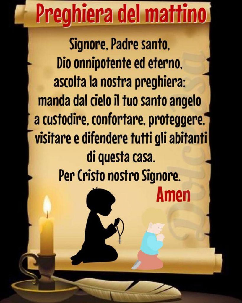 Preghiera del mattino Signore, Padre Santo, Dio onnipotente ed eterno, ascolta la nostra preghiera...