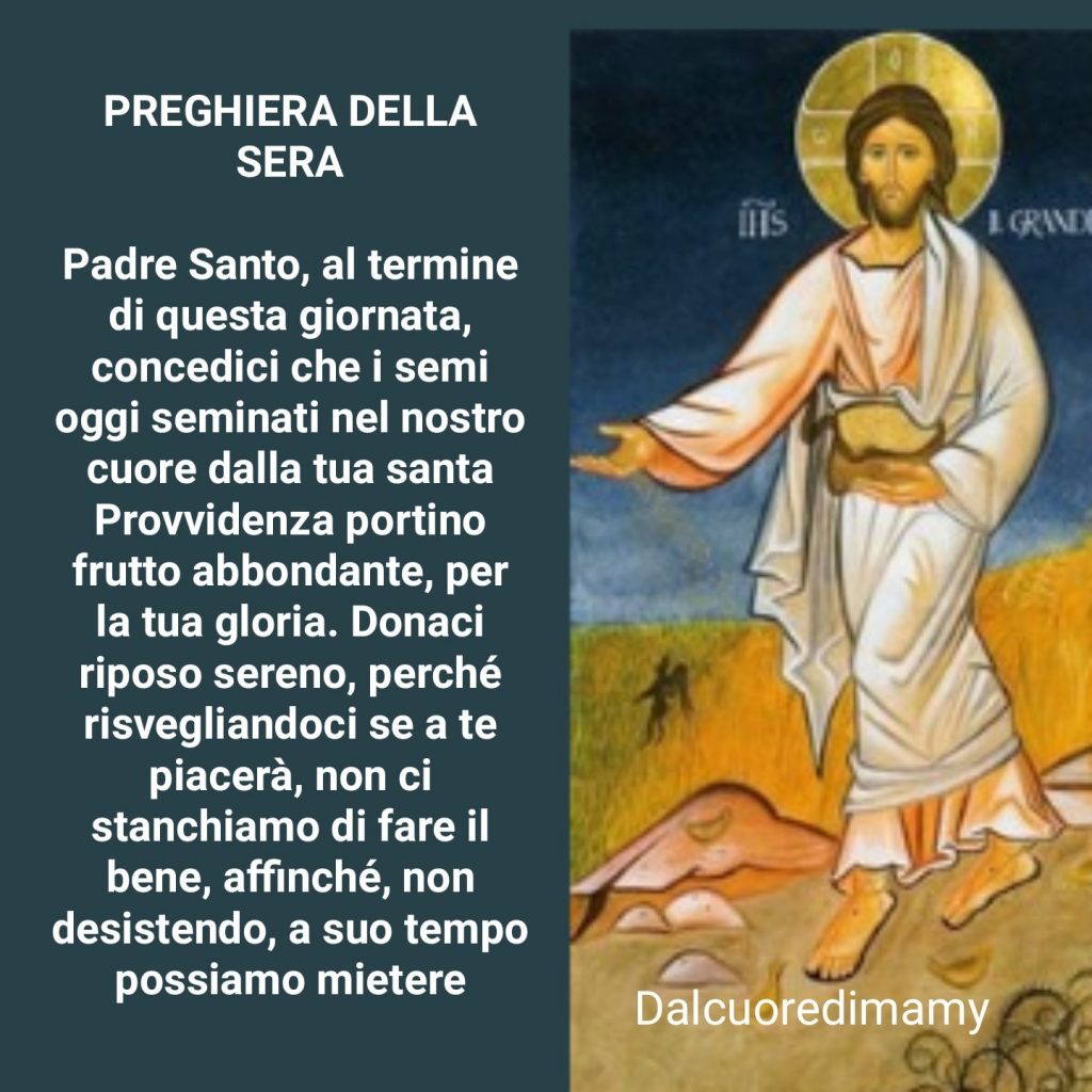 Preghiera della Sera Padre Santo, al termine di questa giornata, concedi che i semi...