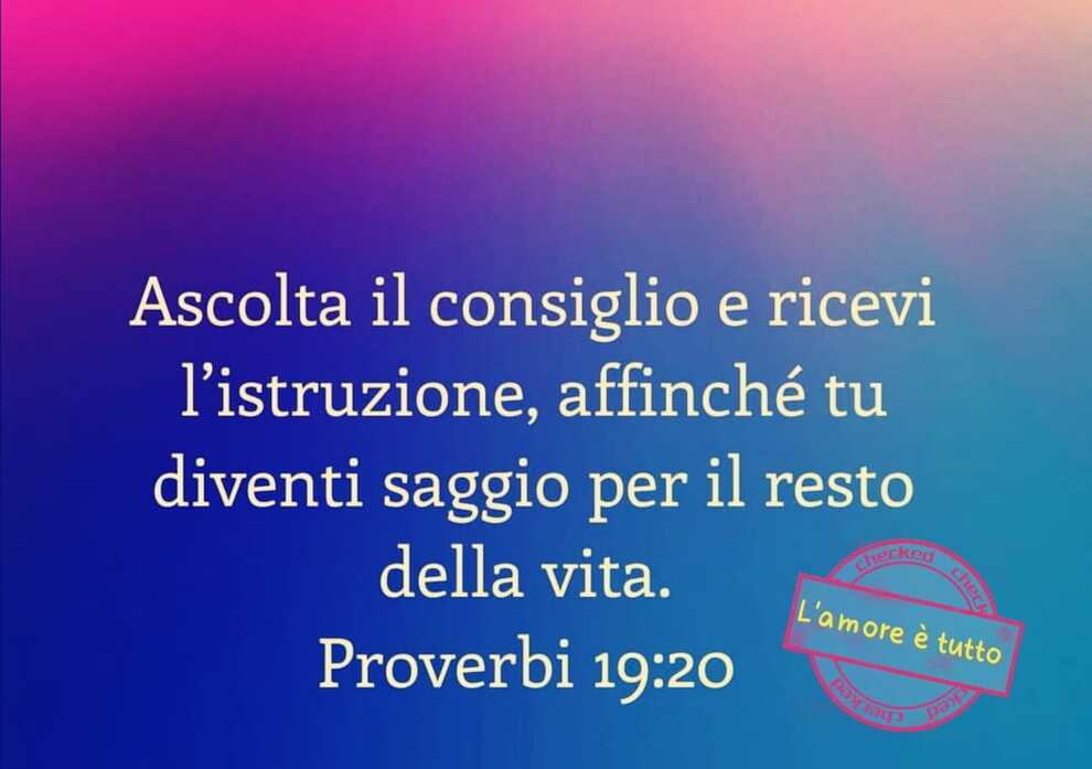 Ascolta il consiglio e ricevi l'istruzione, affinché tu diventi saggio per il resto della vita. Proverbi 19:20