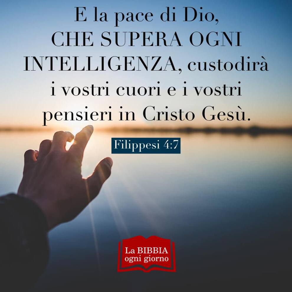 E la pace di Dio che supera ogni intelligenza, custodirà i vostri cuori e i vostri pensieri in Cristo Gesù. Filippesi 4:7