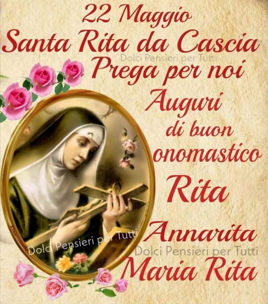 22 maggio Santa Rita da Cascia Prega per noi Auguri di buon onomastico Rita Annarita Maria Rita