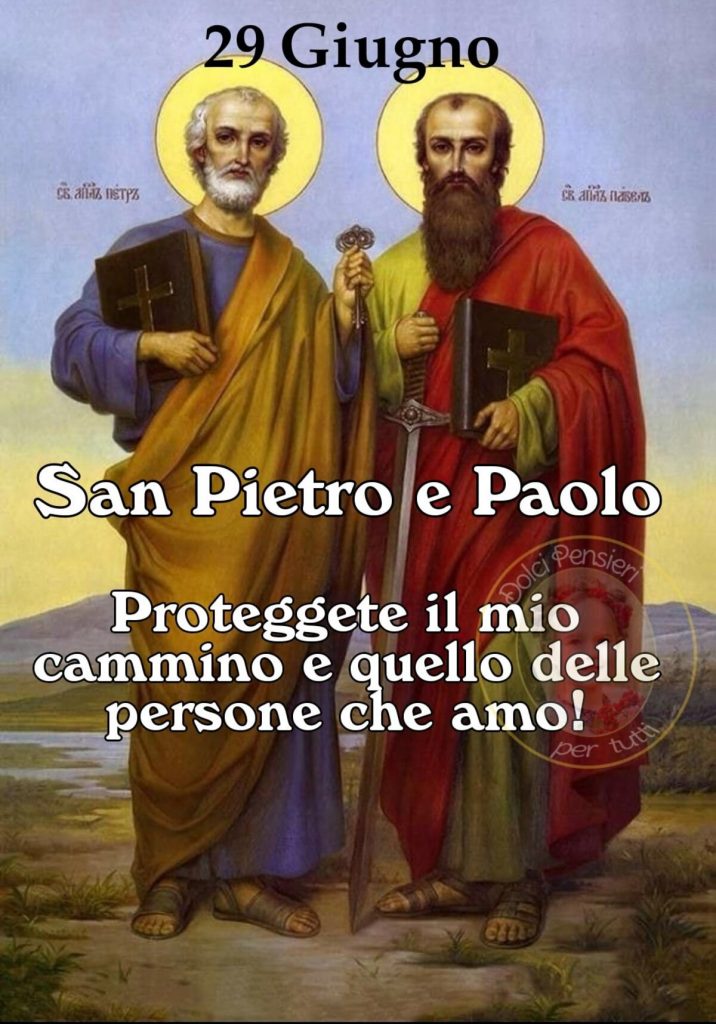 29 Giugno San Pietro e Paolo Proteggete il mio cammino e quello delle persone che amo!