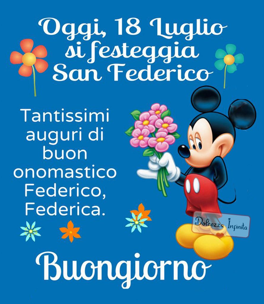 Oggi 18 Luglio si festeggia San Federico Tantissimi auguri di buon onomastico Federico, Federica. Buongiorno