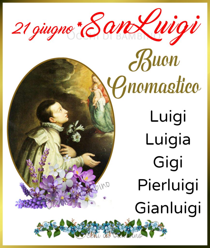 21 Giugno San Luigi Buon Onomastico Luigi, Luigia, Gigi, Pierluigi, Gianluigi