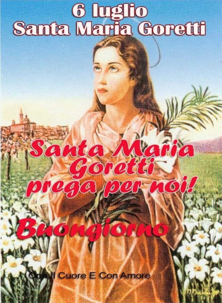 6 Luglio Santa Maria Goretti Santa Maria Goretti prega pernoi! Buongiorno