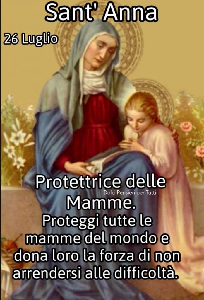 Sant'Anna Protettrice delle Mamme. Proteggi tutte le mamme del mondo e dona loro la forza di non arrendersi alle difficoltà