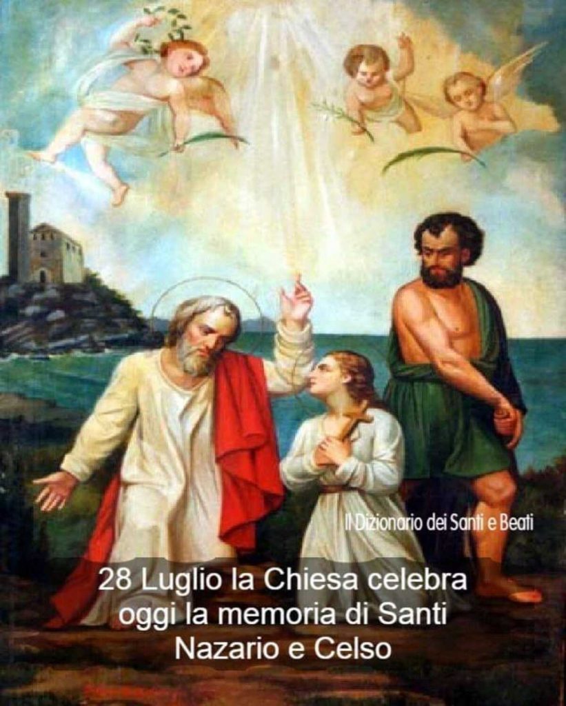 28 Luglio la Chiesa celebra oggi la memoria di Santi Nazario e Celso